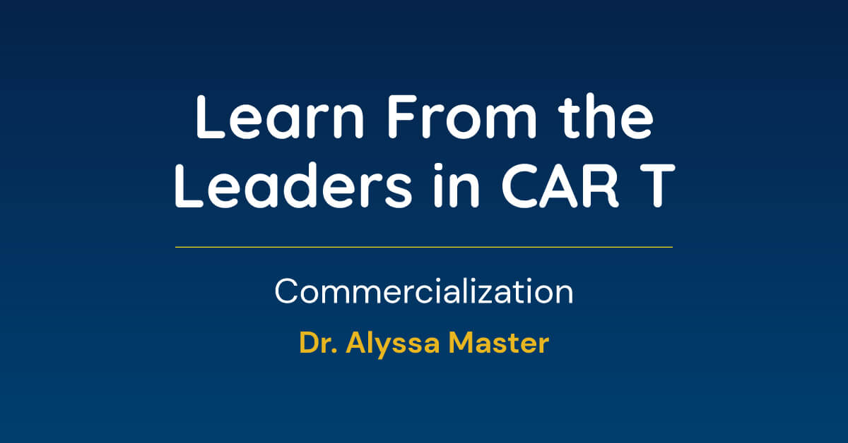 Learn From the Leaders in CAR T Commercialization